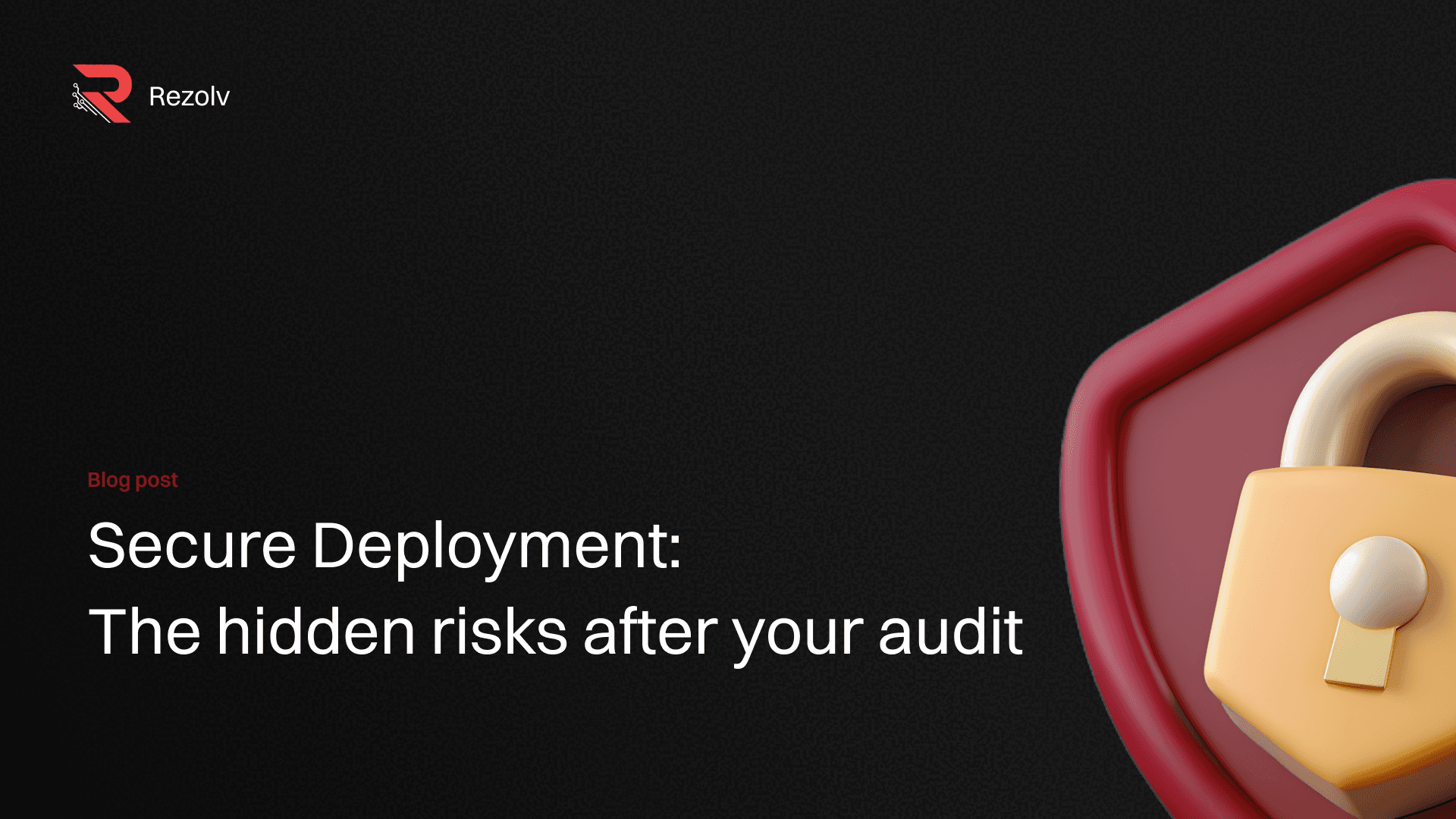 Secure Deployment: The hidden risks after your audit